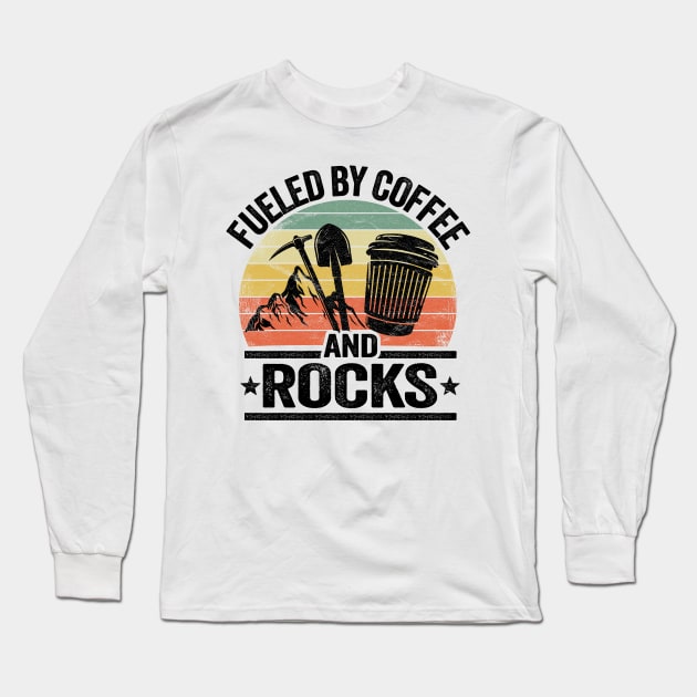 Fueled By Coffee And Rocks Collector Fossil Hunter Geologist Long Sleeve T-Shirt by Kuehni
